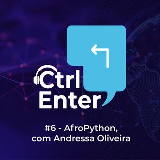 CTRL ENTER #06 | AfroPython com Andressa Oliveira
