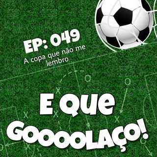 EQG - #49 - A copa que não me lembro