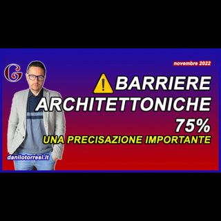 Bonus eliminazione BARRIERE ARCHITETTONICHE 75 - attenzione alla demolizione e ricostruzione