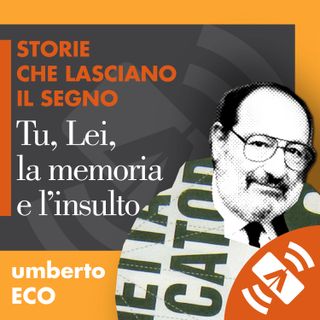 23 > Umberto ECO "Tu, Lei, la memoria, l'insulto"