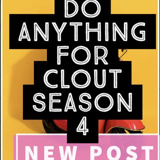 Do Anything 4 Clout - Season 4 ep1