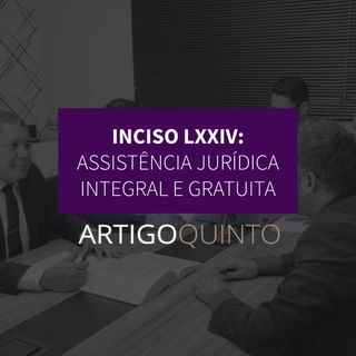Inciso LXXIV - Assistência jurídica integral e gratuita