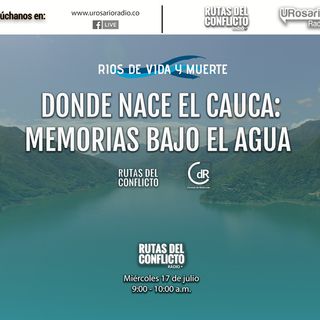 Donde nace el Cauca: Memorias bajo el agua