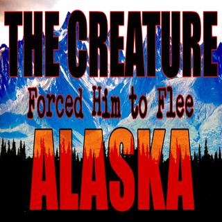 Bigfoot Ran Him Out of Alaska