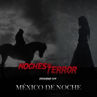Ep 129: México de Noche