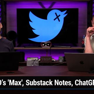 TNW 281: Did Elon Musk Dissolve Twitter? - HBO's 'Max', Substack Notes, ChatGPT Water