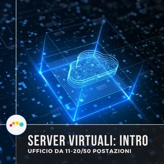 172👍🏻 Server Virtuali (intro) per un ufficio tra le 11 e le 20/50 postazioni