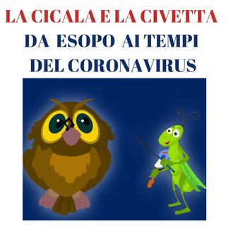 La Cicala e la Civetta da Esopo ai tempi del CoronaVirus