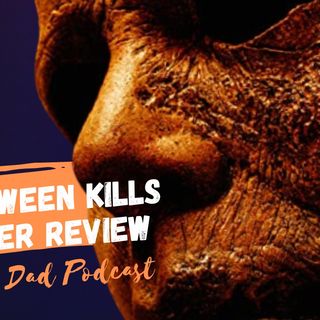 Halloween Kills Spoiler Review w/Angry Dad Podcast Ep. 227