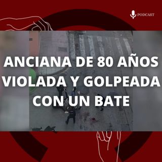 44. Caso Aislado (I) - Anciana de 80 años violada y agredida con un bate