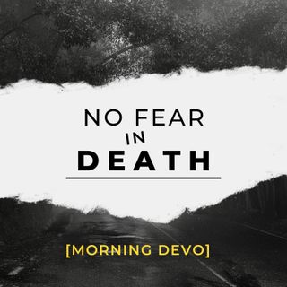 No Fear in Death [Morning Devo]