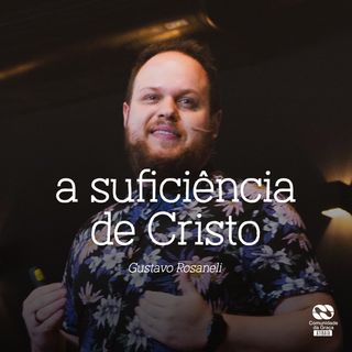 A suficiência de Cristo // Gustavo Rosaneli
