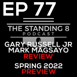 EP 77 | Gary Russell Jr Loses WBC Featherweight Title to Mark Magsayo, Spring 2022 Preview, and More
