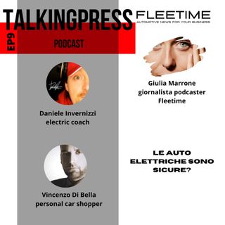 TalkingPress EP9 - Le auto elettriche sono sicure?
