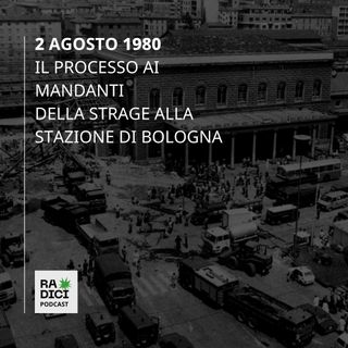 2 agosto 1980. Il processo ai mandanti della strage di Bologna