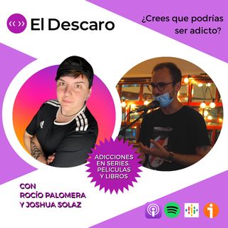 3x25 - El Descaro - ¿Crees que podrías ser adicto? con Rocío Palomera y Joshua Solaz