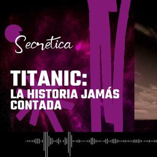 Titanic: La Historia Jamás Contada