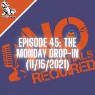 Episode 45: The Monday Drop-In (11/15/2021)