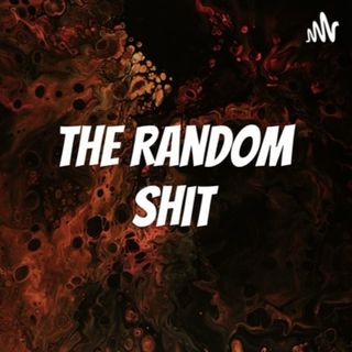 The Random Shit Podcast