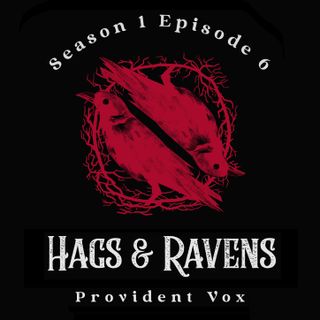 S1 E6 - Hags & Ravens