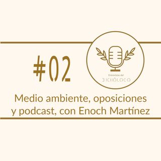 Medio ambiente, oposiciones y  podcasts, con Enoch Martinez