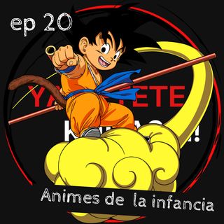 Ep 20: Especial día del niño y 5/9 Goku Day. Animes de la infancia