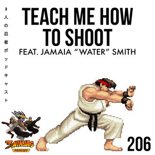 Issue #206: Teach Me How to Shoot feat. Jamaia "Water" Smith