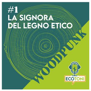 WOODPUNK#1 - La Signora del legno etico