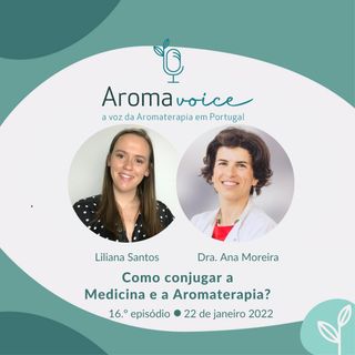 Episódio 16 - Como conjugar a Medicina e Aromaterapia? com Dra. Ana Moreira