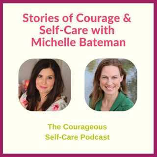 Stories of Courage & Self-Care with Michelle Bateman