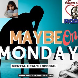 MAYBE ON MONDAY: MENTAL HEALTH AWARENESS SPECIAL
