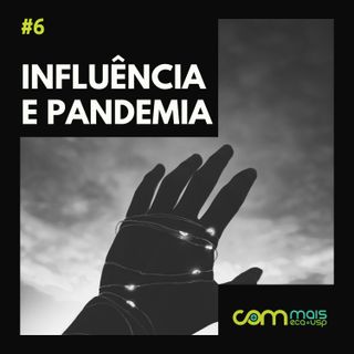 #6 Influência digital e a pandemia