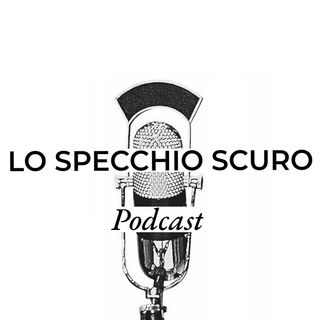 Lo Specchio Scuro - Podcast