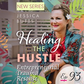 93. Entrepreneurial Trauma Response: Healing the Hustle