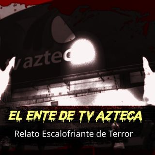 El Fantasma de TV Azteca - Relato de terror - Podcast