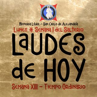 LAUDES DE HOY: 27 JUNIO ♱ San Cirilo de Alejandría ♱ Camino Neocatecumenal