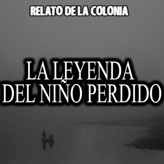 La leyenda del niño perdido | Relato colonial de terror
