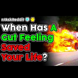 When Has A Gut Feeling Saved Your Life?
