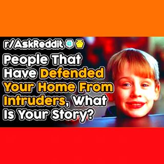 People Share How They Defended Their Home From Intruders (r/AskReddit Top Stories)