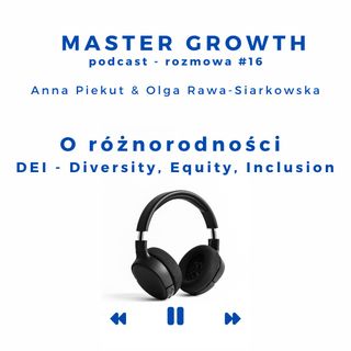 Master Growth #16 - O różnorodności - DEI: Diversity, Equity, Inclusion.