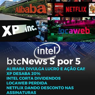 BTC News | Resultados do Alibaba e XP, Intel Locaweb Netflix mudando de estratégia