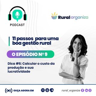 Episódio 9 - Rural Organiza 6° Passo - cálculo de custo produção x lucratividade