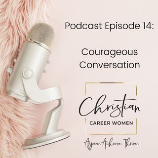 Episode 14: Courageous Conversation