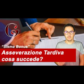 Asseverazione del Tecnico Tardiva - Cosa succede al Sisma Bonus?