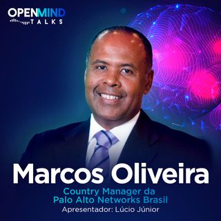 Episódio 11 - Entrevista com Marcos Oliveira- Country Manager da Palo Alto Networks