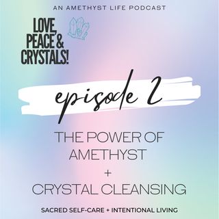 The Power of Amethyst + Crystal Cleansing Ep 2