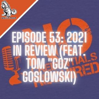 Episode 53: 2021 in Review (feat. Tom "Goz" Goslowski)