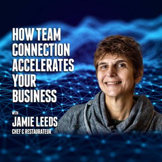 How Team Connection Accelerates Your Business | Jamie Leeds Restaurant Group