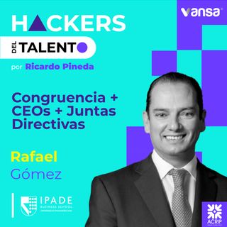 141. Congruencia + CEOs + Juntas Directivas -Rafael Gómez (Ipade) - Lado B