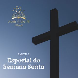 Especial de Semana Santa, Parte 3 Ft. Pastor José Antonio Muñoz